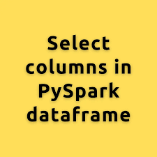 select columns in pyspark dataframe a