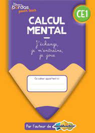 Calcul mental CE1 - Les cahiers Bordas pour tous * Cahier de l'élève (Ed.  2022) | Bordas éditeur