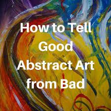 How To Tell Good Abstract Art From Bad Art Inspiration