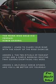 He was sure that his quest for meaning was more important. The Monk Who Sold His Ferrari Is A Self Help Classic Telling The Story Of Julian Mantle Who Sold His Mansion And Ferrari To Study The The Monks Ferrari Monk