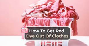 how to get red dye out of clothes