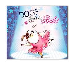 Dogs Don't Do Ballet — The Body Happy Org