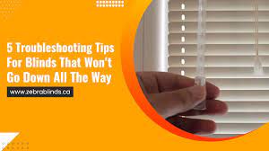 5 Troubleshooting Tip for Blinds that Won't Go Down