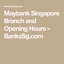 25 nov 2019 sgt 16:37:46. Maybank Singapore Branch And Opening Hours Bankssg Com Branch Singapore Banking Services