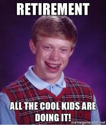 Retirement isn't the same for everyone. 17 Quirky Retirement Planning Memes Credit Union Times