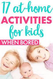 17 at home activities for kids when