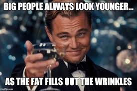 Why fat people always look younger... - Imgflip via Relatably.com