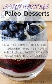 Your health is the most important thing. Personality Mags Scrumptious Paleo Desserts Low Fat Low Cholesterol Dessert Recipes For A Healthy Happy Vk