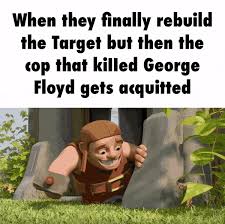 See, rate and share the best george floyd memes, gifs and funny pics. When They Finally Rebuild The Target But Then The Cop That Killed George Floyd Gets Acquited 2020 George Floyd Protests Know Your Meme