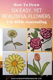 My first piece of advice would be to collect as many photographs sketches and drawings of as many different flowers as you can. Bible Journaling Flowers How To Draw 6 Easy Flowers For Non Artists
