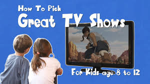 how to pick great tv shows for kids age