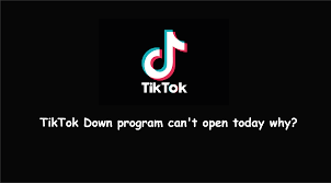 TikTok Down program can't open today ...