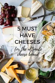 5 must have cheeses for a cheese board