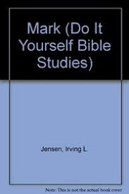 Mark Do It Yourself Bible Studies Irving L Jensen