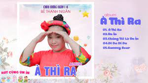 Album À Thì Ra - Thanh Ngân | Nhạc Thiếu Nhi 1-6 Cho Bé | Nhạc Thiếu Nhi  Vui Nhộn Hay Nhất 2019 - YouTube