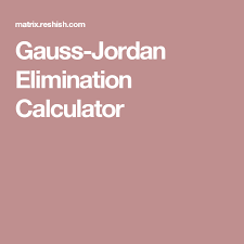 gauss jordan elimination calculator