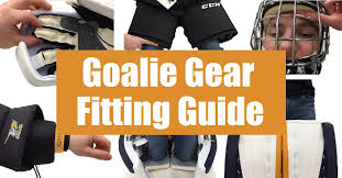 Goalie Equipment Fitting Guide Crash Course