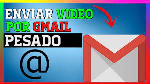 video largo por gmail desde el celular
