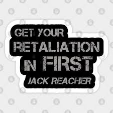 Revenge, at first though sweet,bitter ere long back on itself recoils. Get Your Retaliation In First Jack Reacher Quote Jack Reacher Sticker Teepublic