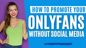 how to promote onlyfans without social