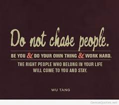 Never Chase People Quotes. QuotesGram via Relatably.com