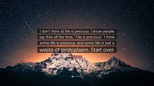 Discover famous quotes and sayings. Life Starts Over All The Time Quotes Bill Maher Quote I Don T Think All Life Is Precious I Know Dogtrainingobedienceschool Com
