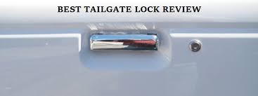 Best Tailgate Lock Review Top 10 Picks Buyer Guide