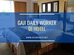 9 juli 2020 15:35 diperbarui: Gaji Daily Worker Di Hotel Lengkap Semua Bidang Kita Punya