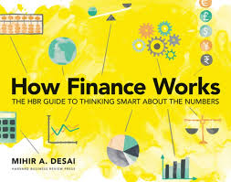 Finance is a term for matters regarding the management, creation, and study of money and investments. How Finance Works The Hbr Guide To Thinking Smart About Numbers Desai Mihir Amazon De Bucher