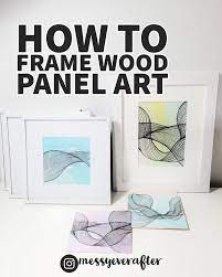 how to frame wood panel art messy