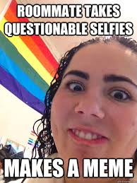 Roommate takes questionable selfies Makes a meme - Misc - quickmeme via Relatably.com
