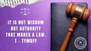 It is Not Wisdom But Authority That Makes a Law. T - Tymoff
