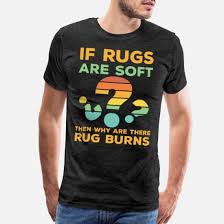 if rugs are soft why rug burns men s