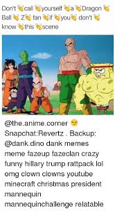 Dragon ball z was an immensely popular anime that spanned hundreds of episodes, setting the tone for future shonen anime series like naruto , one naturally, fans of dragon ball z created hundreds of funny memes to honor the legendary series, with jokes being made vegeta, goku, gohan, krillin. Don T Call Yourself A Dragon Ball Z Fan If You Don T Know This Scene Snapchatrevertz Backup Dank Memes Meme Fazeup Fazeclan Crazy Funny Hillary Trump Rattpack Lol Omg Clown Clowns Youtube