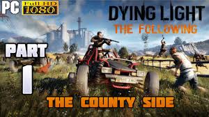 Dying Light The Following Walkthrough Gameplay Part 1 The County Side 1080p Hd 60fps Pc