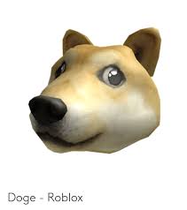 The premier destination for all memes relating to the fortnite battle royale, creative, and save the world games, or anything else related. Doge Roblox Doge Meme On Me Me