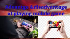 top disadvanes of mobile games for