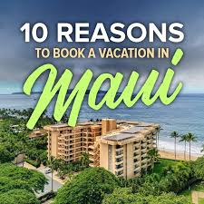 top 10 reasons to book a maui vacation