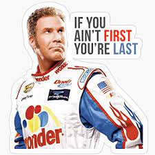 These winning talladega nights quotes are sure to make you laugh. Amazon Com Belinzstore Will Ferrell Talladega Nights Ricky Bobby If You Ain T First You Re Last Stickers 3 Pcs Pack Toys Games