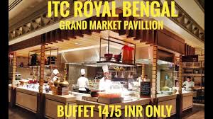 Itc Royal Bengal Kolkata Buffet Grand Market Pavillion 5 Start Luxury Buffet Itc Sonar
