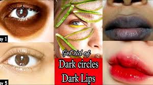 get rid of dark circles and dark lips