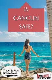 is cancun safe for travel top tips