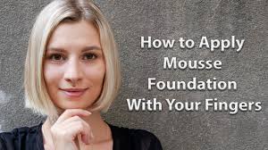 how to apply mousse foundation with