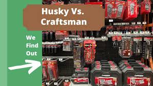 husky vs craftsman the showdown of