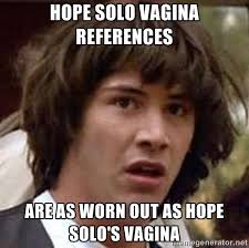 hope solo vagina references are as worn out as hope solo&#39;s vagina ... via Relatably.com