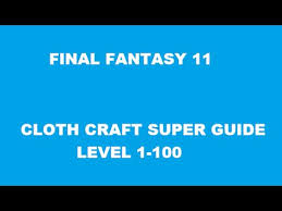 Final Fantasy 11 Cloth Craft Super Guide Level 1 100 Youtube