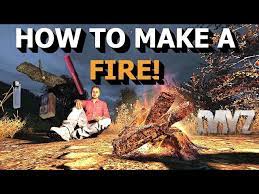 How To Make A Fire In Dayz Beginner