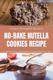 nutella recipes and nutella no bake cookies