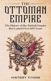 Sources growth of the ottoman empire until the conquest of constantinople (1453) Amazon Com The Ottoman Empire The History Of The Turkish Empire That Lasted Over 600 Years Ebook Titans History Kindle Store