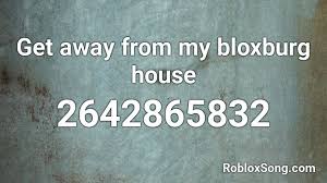 Hack de voar no roblox 2018. Get Away From My Bloxburg House Roblox Id Roblox Music Codes